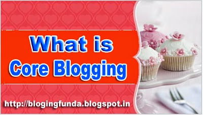 What is Core Blogging - Blogging Funda
