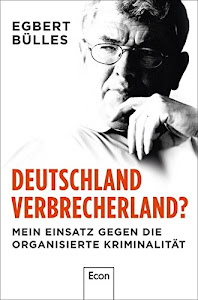 Deutschland, Verbrecherland?: Mein Einsatz gegen die organisierte Kriminalität