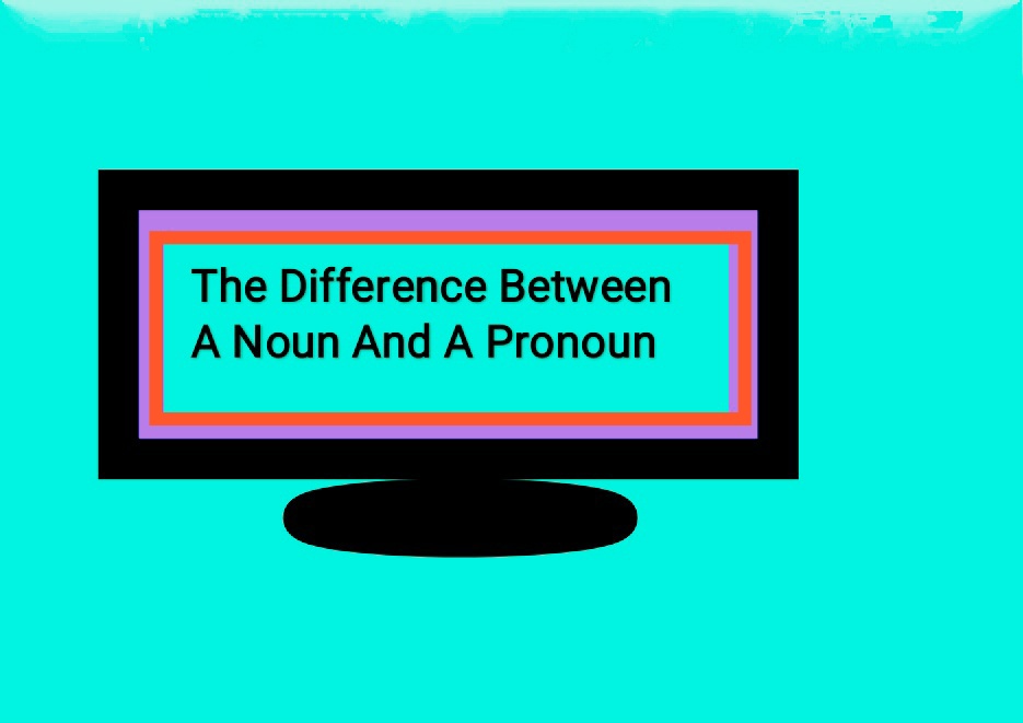 Difference Between A Noun And A Pronoun