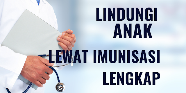 lindungi anakmu lewat imunisasi lengkap