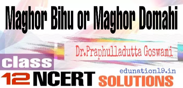 Magh Bihu or Maghor Domahi Class 12  NCERT solutions