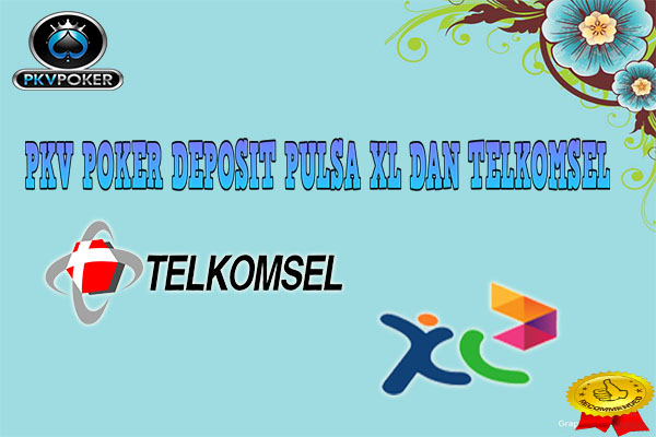 PKV POKER DEPOSIT PULSA XL DAN TELKOMSEL