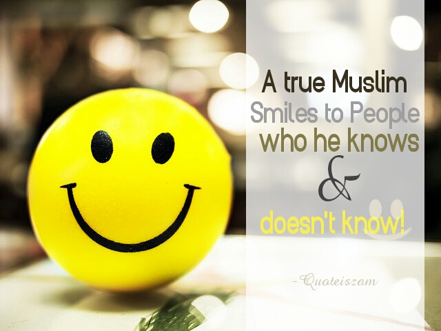 A true Muslim Smiles to People who he knows & doesn't know!