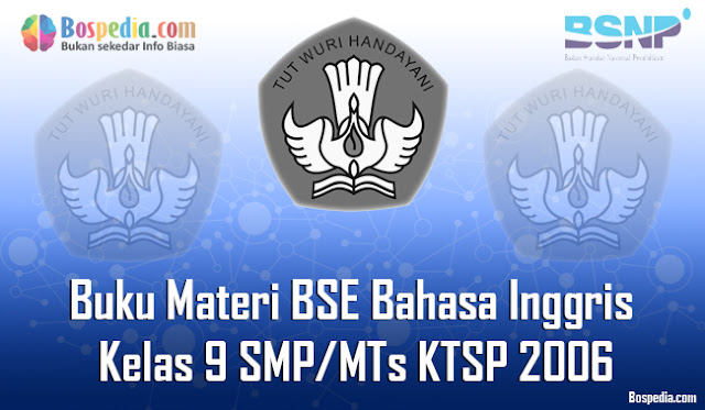  pada kesempatan yang berbahagia ini admin portalunbk ini berbagi lagi Kumpulan Soal Latihan | Materi BSE Bahasa Inggris Kelas 9 SMP/MTs KTSP 2006 Terbaru