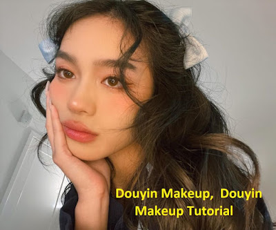 Douyin Makeup,  Douyin Makeup Tutorial