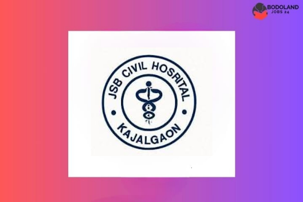JSB Civil Hospital Kajalgaon, Chirang Recruitment 2025: 27 Posts, Apply Offline