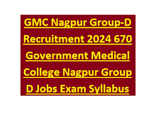 GMC Nagpur Group-D Recruitment 2024 680 Government Medical College Nagpur Group D Jobs Exam Syllabus Pattern