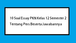 soal essay pkn kelas 12 semester 2 tentang pers beserta jawabannya