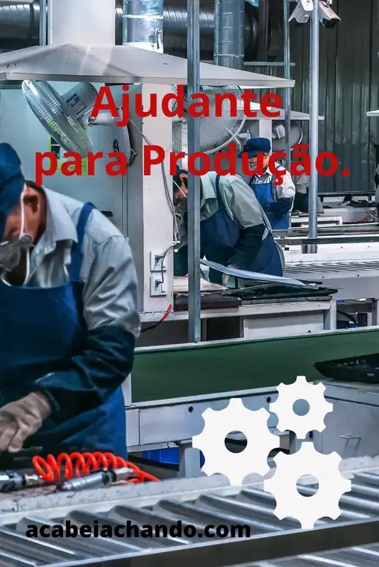 Ajudante para Produção.