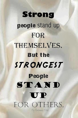 Strong people stand up for themselves. but the strongest people stand up for others.
