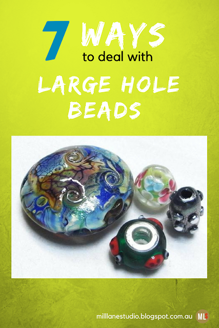 Image of 4 handmade, large hole beads with text overlay: 7 Ways to Deal with Large Hole Beads
