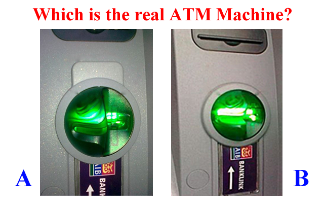 ATM Skimming is a modus operandi where criminals use an “ATM skimmer” - a malicious device attached to an ATM - to steal your money. When you use a compromised ATM machine, the skimmer will copy the information in your card's magnetic strip. A hidden camera or a fake keypad will then capture your PIN as you enter it. If you use ATMs often, then you should be aware of these high tech method criminals use to steal your money easily. It’s used to be easy to spot ATM skimmers. But with improving technology, including 3D printing, skimming devices are getting harder to detect. The best you can do is to protect your PIN so ATM skimmers won’t be able to capture it. How ATM Skimmers Work  An ATM skimmer has two components. The first is a small device that’s generally inserted over the ATM card slot. When you insert your ATM card, the device creates a copy of the data on the magnetic strip of your card. The card passes through the device and enters the machine, so everything will appear to be functioning normally –but your card data has just been copied. The second part of the device is a small camera. A pinhole camera is placed at the top of the ATM’s screen, just above the number pad, or to the side of the pad. The camera is facing the keypad and it captures you entering your PIN. The ATM appears to be functioning normally, but the attackers just copied your card’s magnetic strip and your PIN. The attackers can use this data to program a bogus ATM card with the magnetic strip data and use it in ATM machines, entering your PIN and withdrawing money from your bank accounts. ATM skimmers are becoming more and more sophisticated. Instead of a device fitted over a card slot, a skimmer may be a small, unnoticeable device inserted into the card slot itself. Instead of a camera pointed at the keypad, the attackers may be using an overlay — a fake keyboard fitted over the real keypad. When you press a button on the fake keypad, it logs the button you pressed and presses the real button underneath. These are harder to detect. Unlike a camera, they’re also guaranteed to capture your PIN. ATM skimmers generally store the data they capture on the device itself. The criminals have to come back and retrieve the skimmer to get the data it’s captured. However, more ATM skimmers are now transmitting this data over wireless devices like Bluetooth or even cellular data connections. How to Spot ATM Skimmers  Check around the ATM Machine, if there are any devices like modems or routers hidden beside or behind the machine. Take a quick look at the ATM machine. Does anything look a bit out-of-place? Perhaps the bottom panel is a different color or looks new compared to the rest of the machine because it’s a fake piece of plastic placed over the real bottom panel and the keypad. Perhaps there’s an odd-looking object that contains a camera. Are there visible traces of glue, tape or other sticking materials around edges? Jiggle the Card Reader: If the card reader moves around when you try to jiggle it with your hand, something probably isn’t right. A real card reader should be attached to the ATM so well that it won’t move around — a skimmer overlaid over the card reader may move around. Examine the Keypad: Does the keypad look a bit too thick, or different from how it usually looks if you’ve used the machine before? Does it look too clean or too new compared to the machine itself? Normal wear and tear usually makes the keypad dirty and the numbers faded out. A good looking and spotless keypad may be an overlay over the real keypad. Basic Security Precautions here’s what you should always do to protect yourself when using any ATM machine:  Avoid using machines in places that are dark, rural, and with very few to no people around. ATMs within the bank premises are generally more safe than those found elsewhere, but this is not always the case. ATMs in malls are also usually safe, unless the location is in a corridor far from view of the people. If you can, check and compare the ATM you are using with the one beside it, to see any difference. If you find some discrepancies, play safe and find another machine. Shield Your PIN With Your Hand, bag or wallet. Learn how to enter the PIN without looking at the pad. This might not protect you against the most sophisticated skimmers that use keypad overlays, but you’re much more likely to run into an ATM skimmer that uses a camera — they’re much cheaper to purchase. This is the easiest tip you can use to protect yourself. Monitor Your Bank Account Transactions: You should regularly check your bank accounts and credit card accounts online. Check for suspicious transactions and notify your bank as quickly as possible. You want to catch these problems as soon as possible — don’t wait until your bank mails you a printed statement a month after money has been withdrawn from your account by a criminal. If your bank has it, subscribe to SMS notifications, whereby you will receive a text message each time a withdrawal or deposit is made on your account. If you suspect that an ATM machine is compromised, report it to the bank or nearest police station. Skimming usually happens around salary and bonus dates, holidays, and days when people usually spend money (school enrollment, bills payment). ATMs in remote areas or areas with very few people are often chosen by criminals to install their skimming devices. Now that you have an idea about skimming, test yourself with these images. Which of these machines have an ATM Skimming device attached to it?