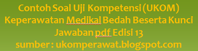 Contoh Soal Uji Kompetensi (UKOM) Keperawatan Medikal Bedah Beserta Kunci Jawaban pdf Edisi 13, soal ukom ners, soal ukom perawat, soal ukom d3 perawat, contoh ukom, soal kmb, soal keperawatan medikal bedah