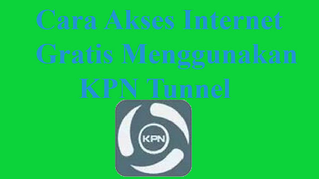 cara,menggunakan,kpn tunnel,ultimate,indosat,kartu 3,smartfren,axis,telkomsel,kartu xl,config,tunnel,internet,gratis,kpn,4g,setting,2020,pemerintah,payload,akses,