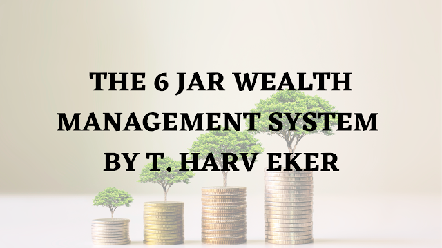 The 6 Jar Wealth Management System by T. Harv Eker