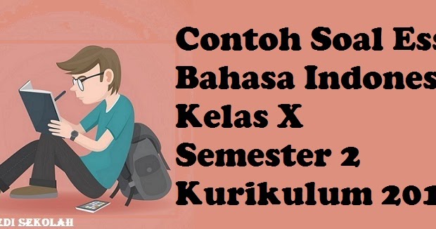 Contoh Soal  Essay  Bahasa Indonesia Kelas X Semester 2 