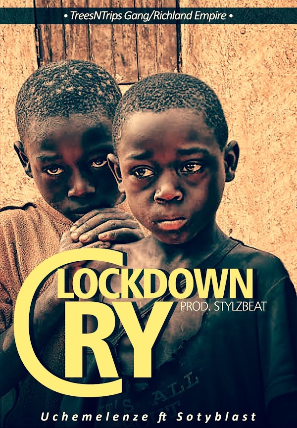 [AUDIO] UCHEMELENZE FT SOTYBLAST - LOCKDOWN CRY (PROD BY STYLZBEAT)