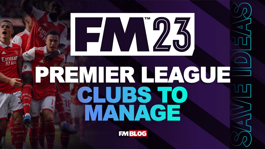Top 5 FM23 Premier League Teams to Manage