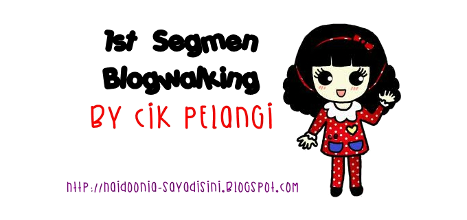 http://haidoonia-sayadisini.blogspot.com/2014/11/ist-segmen-blogwalking-by-cik-pelangi.html