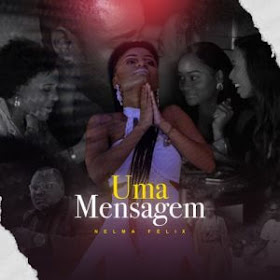 Nelma Félix – Uma Mensagem download mp3 baixar descarregar nova musica 