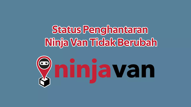 Status Penghantaran Ninja Van Tidak Berubah