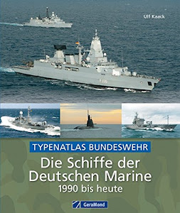 Die Schiffe der Deutschen Marine 1990 bis heute: Typenatlas Bundeswehr