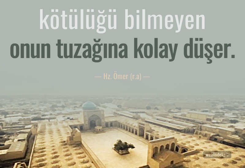 Hz Ömer Sözleri, Resimli Kısa ve Uzun Adalet Devlet Haksızlık Evlilik Aşk - Kötülüğü bilmeyen adam, onun tuzağına kolay düşer.