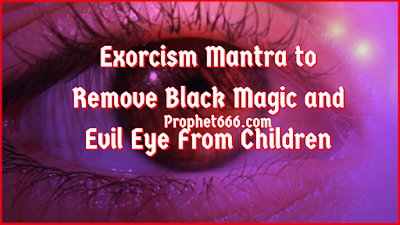 Exorcism Mantra to Remove Black Magic and Evil Eye from Children