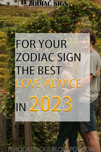 For Your Zodiac Sign The Best Love Advice In 2023