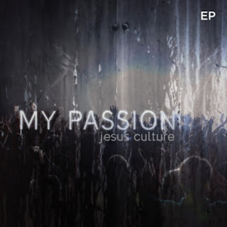 Jesus Culture - My Passion EP 2010