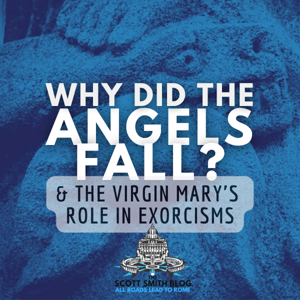 Why did the Demons Fall? Why did Lucifer, Satan, Beelzebub, specifically, Fall? The Virgin Mary's Role in Exorcisms