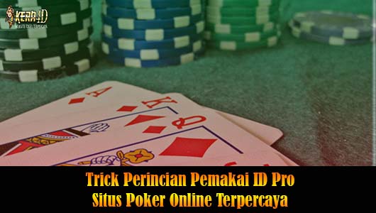 Trick Perincian Pemakai ID Pro Situs Poker Online Terpercaya