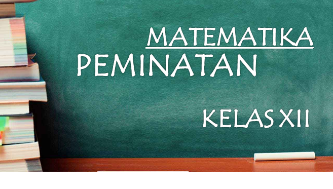 Materi Matematika Peminatan Kelas Xii Semester 1 2 Kurikulum 2013 Revisi Terbaru Mas Khoirul
