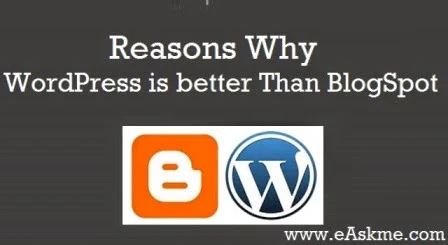 Reasons Why WordPress is better Than BlogSpot Blog: eAskme