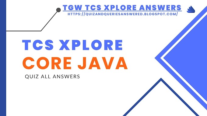 TCS Xplore Core Java Quiz Answer 2022, TCS Java Quiz All Modules