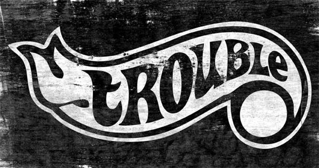 TROUBLE