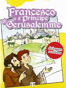 Francesco e il principe di Gerusalemme. Da leggere e colorare. Ediz. illustrata