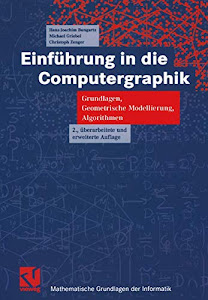 Einführung in die Computergraphik: Grundlagen, Geometrische Modellierung, Algorithmen (Mathematische Grundlagen Der Informatik) (German Edition)