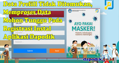 Data Prefill TK. PAUD, SD, SMP, SMA, dan SMK Tidak Ditemukan, Memproses Data Mohon Tunggu Pada Registrasi Update Instal Aplikasi Dapodik Offline Online Terbaru