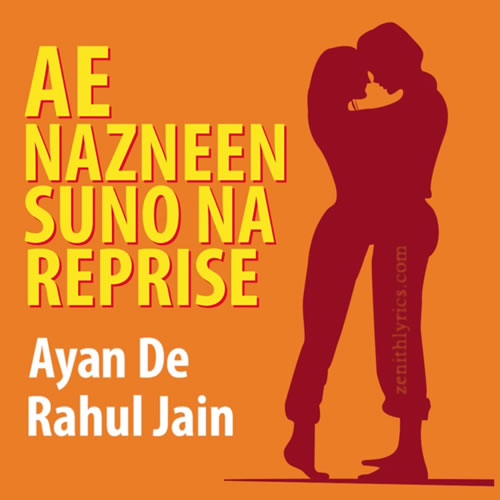 Ae Nazneen Suno Na Reprise - Ayan De, Rahul Jain