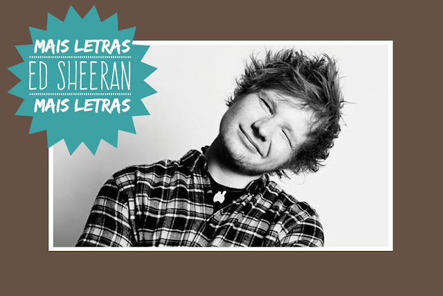 http://letrasmusicaspt.blogspot.pt/search?q=ed+sheeran