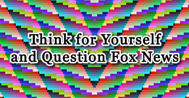 meme: Thin k for Yourself and Question Fox News - gvan42