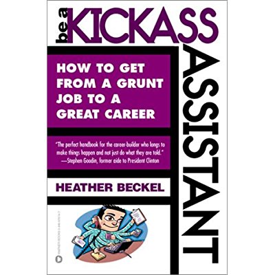 Download Be a Kickass Assistant: How to Get from a Grunt Job to a Great Career PDF