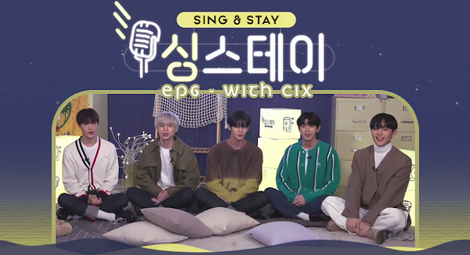 SING & STAY EP06 WITH CIX