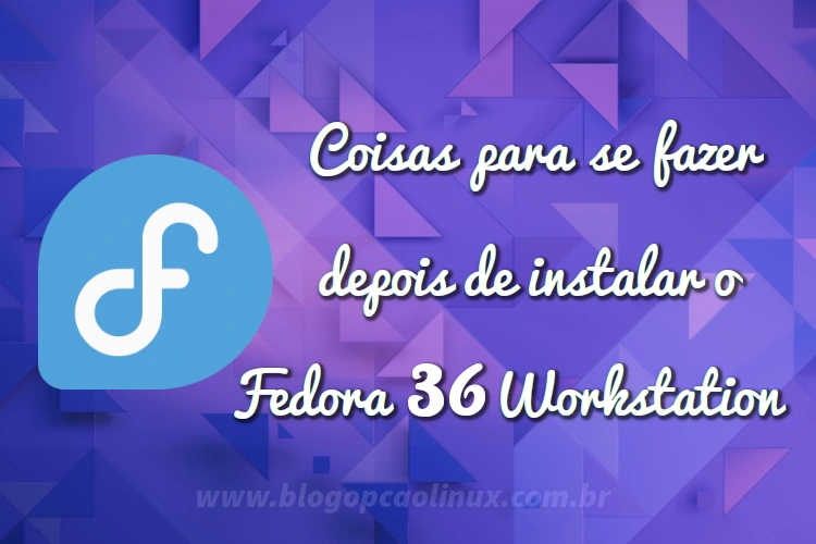 Dicas do que fazer após instalar o Fedora 36 Workstation