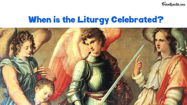 When is the Liturgy Celebrated?