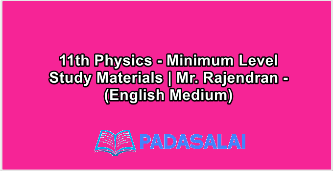 11th Physics - Minimum Level Study Materials | Mr. Rajendran - (English Medium)
