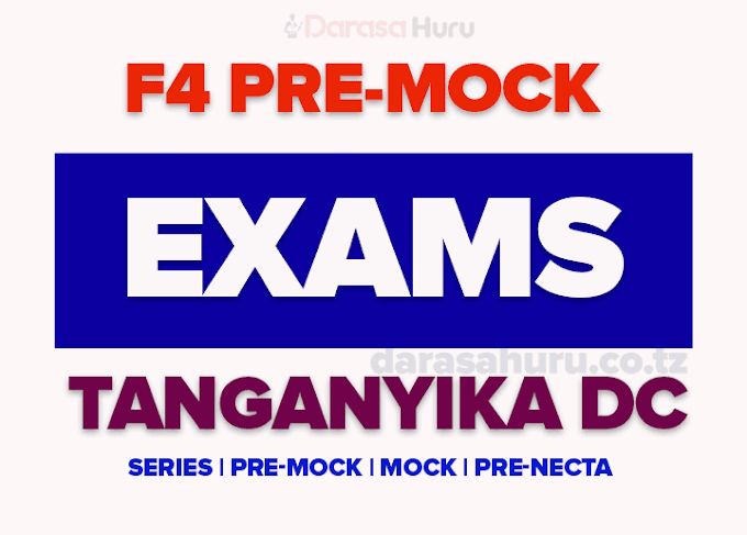 TANGANYIKA DC: Form Four Pre-Mock Joint Examinations March 2024 – All Subjects
