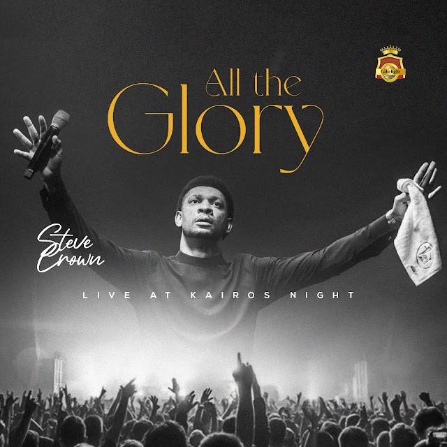 GOSPEL SONGS 2023: [Music] + Video]  Steve Crown  - All the Glory Live at Karios Night