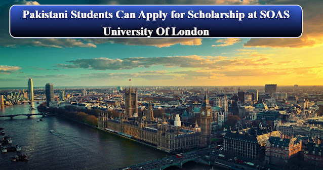 Pakistani Students Can Apply for Scholarship at SOAS University  Of  London